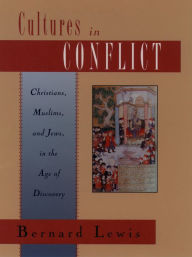 Title: Cultures in Conflict: Christians, Muslims, and Jews in the Age of Discovery, Author: Bernard Lewis