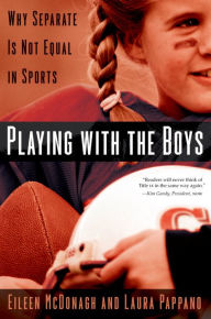 Title: Playing With the Boys: Why Separate is Not Equal in Sports, Author: Eileen McDonagh