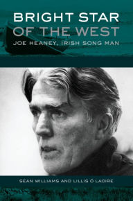 Title: Bright Star of the West: Joe Heaney, Irish Song Man, Author: Sean Williams