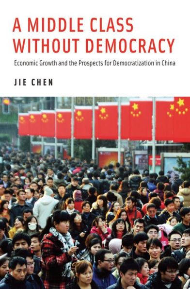 A Middle Class Without Democracy: Economic Growth and the Prospects for Democratization China