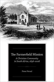 Title: The Farmerfield Mission: A Christian Community in South Africa, 1838-2008, Author: Fiona Vernal