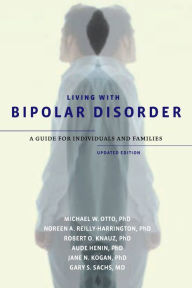 Title: Living with Bipolar Disorder: A Guide for Individuals and FamiliesUpdated Edition, Author: Michael W. Otto