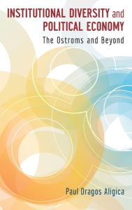 Title: Institutional Diversity and Political Economy: The Ostroms and Beyond, Author: Paul Dragos Aligica