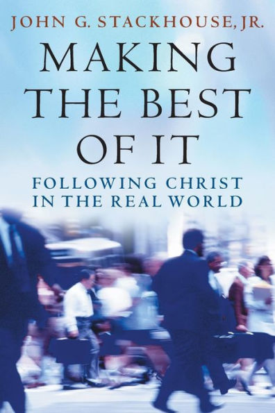 Making the Best of It: Following Christ in the Real World