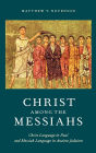 Christ Among the Messiahs: Christ Language in Paul and Messiah Language in Ancient Judaism