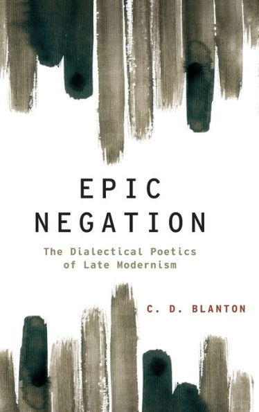 Epic Negation: The Dialectical Poetics of Late Modernism