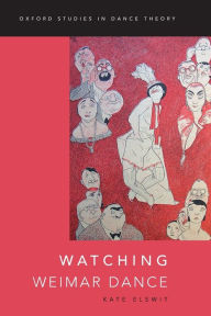 Title: Watching Weimar Dance, Author: Kate Elswit