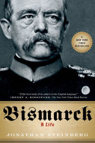 Title: Bismarck: A Life, Author: Jonathan Steinberg