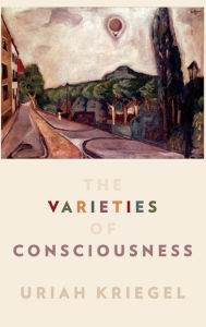 Title: The Varieties of Consciousness, Author: Uriah Kriegel
