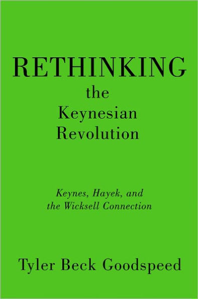 Rethinking the Keynesian Revolution: Keynes, Hayek, and Wicksell Connection