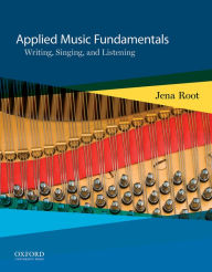 Title: Applied Music Fundamentals: Writing, Singing, and Listening / Edition 1, Author: Jena Root
