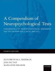 Title: A Compendium of Neuropsychological Tests: Fundamentals of Neuropsychological Assessment and Test Reviews for Clinical Practice / Edition 4, Author: Elisabeth Sherman