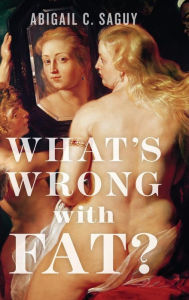 Title: What's Wrong with Fat?, Author: Abigail C. Saguy
