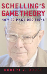 Title: Schelling's Game Theory: How to Make Decisions, Author: Robert V. Dodge