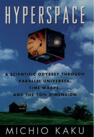 Title: Hyperspace: A Scientific Odyssey through Parallel Universes, Time Warps, and the Tenth Dimension, Author: Michio Kaku