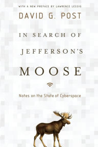 Title: In Search of Jefferson's Moose: Notes on the State of Cyberspace, Author: David G. Post