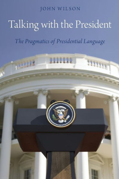 Talking with The President: Pragmatics of Presidential Language