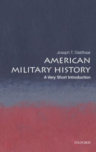 Title: American Military History: A Very Short Introduction, Author: Joseph T. Glatthaar