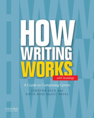 Title: How Writing Works: A Guide to Composing Genres / Edition 1, Author: Jordynn Jack