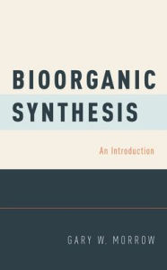 Title: Bioorganic Synthesis: An Introduction, Author: Gary W. Morrow