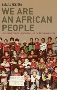 Title: We Are an African People: Independent Education, Black Power, and the Radical Imagination, Author: Russell Rickford