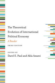 Title: The Theoretical Evolution of International Political Economy, Third Edition: A Reader / Edition 3, Author: Darel E. Paul