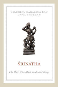 Title: Srinatha: The Poet who Made Gods and Kings, Author: Velcheru Narayana Rao