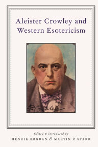 Title: Aleister Crowley and Western Esotericism, Author: Henrik Bogdan