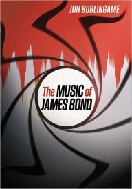 Title: The Music of James Bond, Author: Jon Burlingame