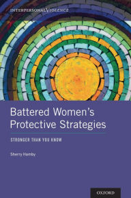 Title: Battered Women's Protective Strategies: Stronger Than You Know, Author: Sherry Hamby