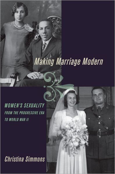 Making Marriage Modern: Women's Sexuality from the Progressive Era to World War II