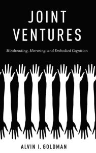 Title: Joint Ventures: Mindreading, Mirroring, and Embodied Cognition, Author: Alvin I. Goldman