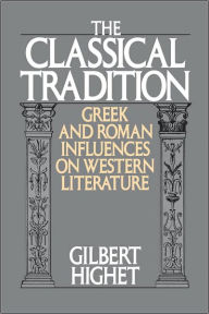 Title: The Classical Tradition: Greek and Roman Influences on Western Literature, Author: Gilbert Highet