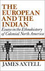 The European and the Indian: Essays in the Ethnohistory of Colonial North America