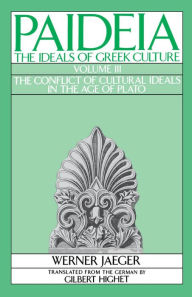 Title: Paideia: The Ideals of Greek Culture: Volume III: The Conflict of Cultural Ideals in the Age of Plato, Author: Werner Jaeger