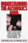 Understanding the Alcoholic's Mind: The Nature of Craving and How to Control It