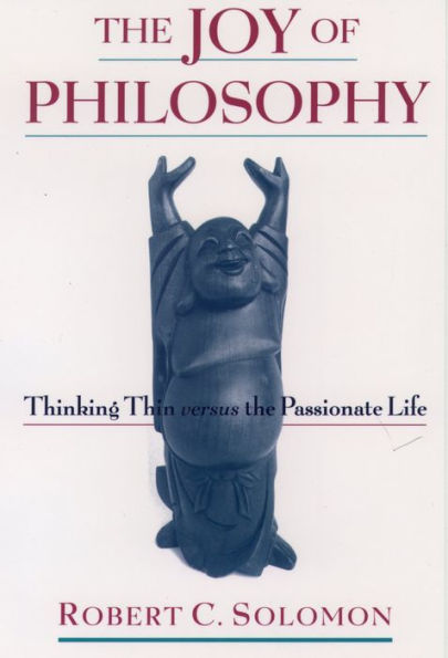 The Joy of Philosophy: Thinking Thin versus the Passionate Life