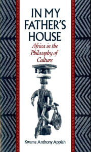Title: In My Father's House: Africa in the Philosophy of Culture, Author: Kwame Anthony Appiah