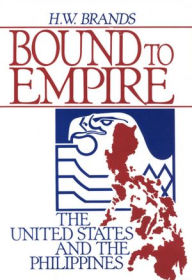 Title: Bound to Empire: The United States and the Philippines, Author: H. W. Brands