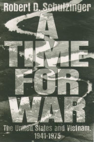 Title: A Time for War: The United States and Vietnam, 1941-1975, Author: Robert D. Schulzinger