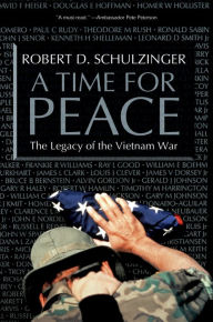 Title: A Time for Peace: The Legacy of the Vietnam War, Author: Robert D. Schulzinger