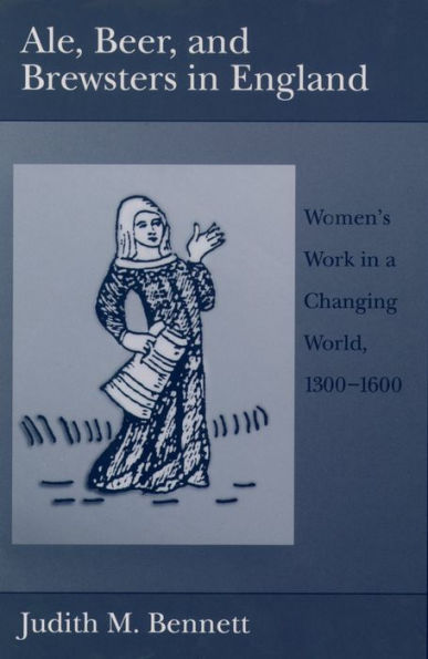 Ale, Beer, and Brewsters in England: Women's Work in a Changing World, 1300-1600