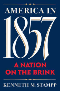 Title: America in 1857: A Nation on the Brink, Author: Kenneth M. Stampp