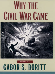 Title: Why the Civil War Came, Author: Gabor S. Boritt