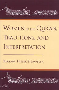 Title: Women in the Qur'an, Traditions, and Interpretation, Author: Barbara Freyer Stowasser