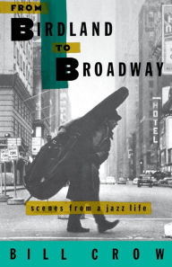 Title: From Birdland to Broadway: Scenes from a Jazz Life, Author: Bill Crow