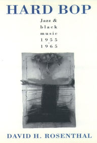 Title: Hard Bop: Jazz and Black Music 1955-1965, Author: David H. Rosenthal