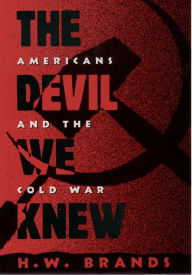 Title: The Devil We Knew: Americans and the Cold War, Author: H. W. Brands