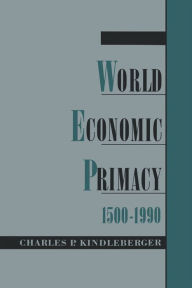 Title: World Economic Primacy: 1500-1990, Author: Charles P. Kindleberger