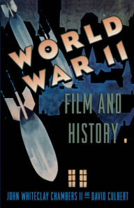 Title: World War II, Film, and History, Author: John Whiteclay Chambers II